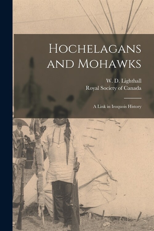 Hochelagans and Mohawks [microform]: a Link in Iroquois History (Paperback)