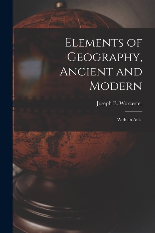 Elements of Geography, Ancient and Modern [microform]: With an Atlas (Paperback)