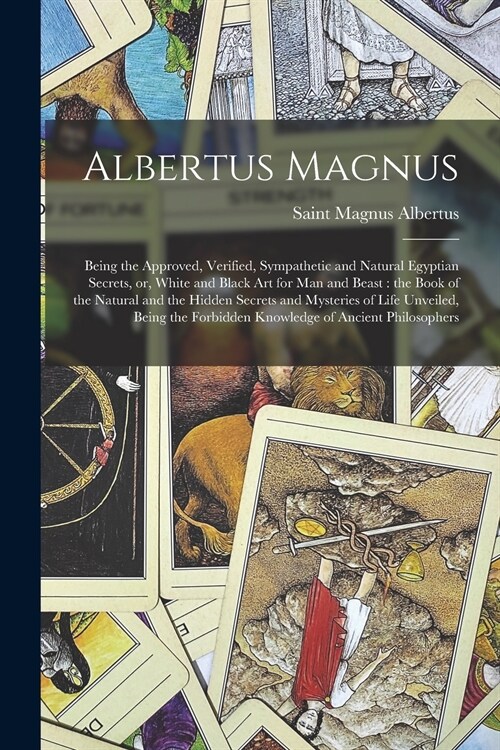 Albertus Magnus: Being the Approved, Verified, Sympathetic and Natural Egyptian Secrets, or, White and Black Art for Man and Beast: the (Paperback)