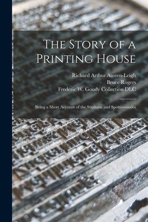 The Story of a Printing House: Being a Short Account of the Strahans and Spottiswoodes (Paperback)