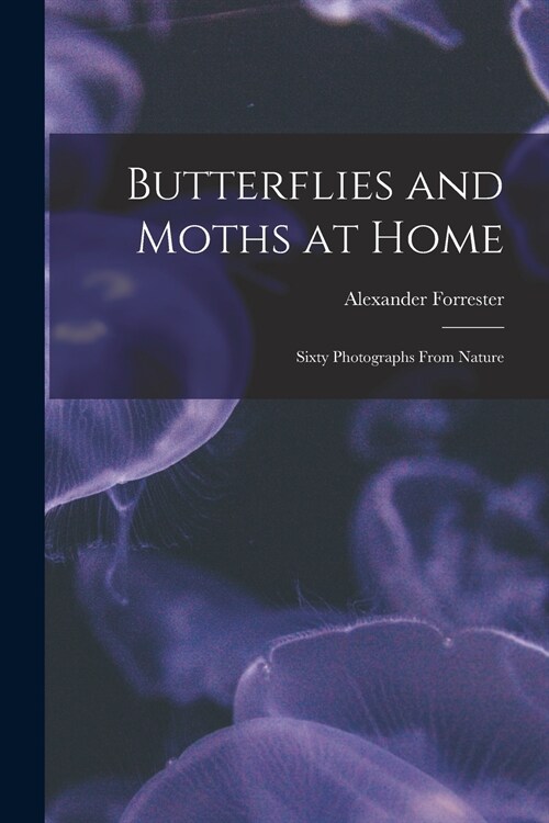 Butterflies and Moths at Home: Sixty Photographs From Nature (Paperback)