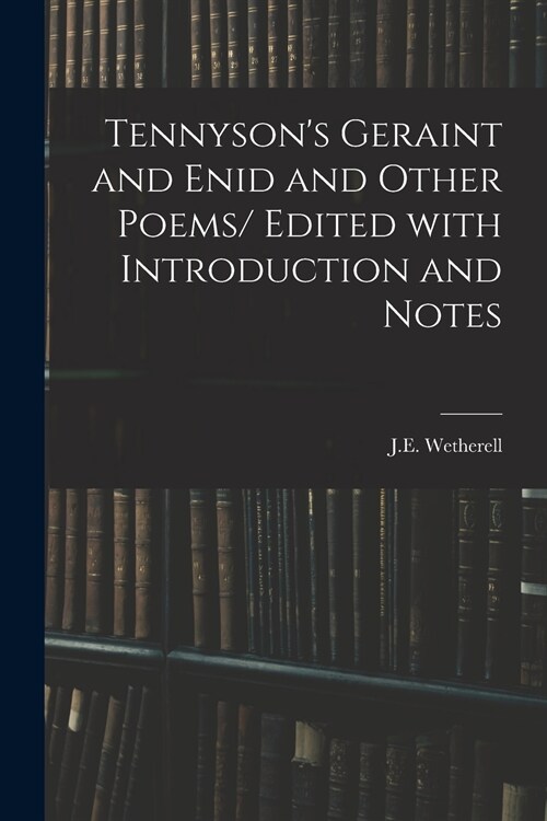 Tennysons Geraint and Enid and Other Poems/ Edited With Introduction and Notes (Paperback)