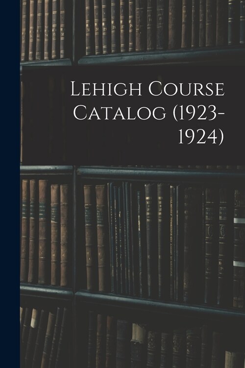 Lehigh Course Catalog (1923-1924) (Paperback)