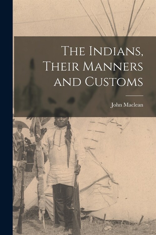 The Indians, Their Manners and Customs [microform] (Paperback)