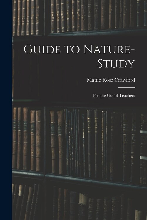 Guide to Nature-study: for the Use of Teachers (Paperback)