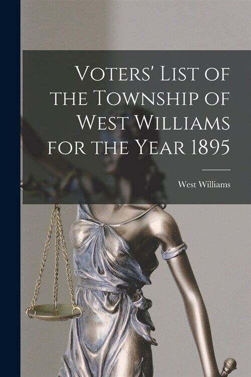 Voters List of the Township of West Williams for the Year 1895 [microform] (Paperback)