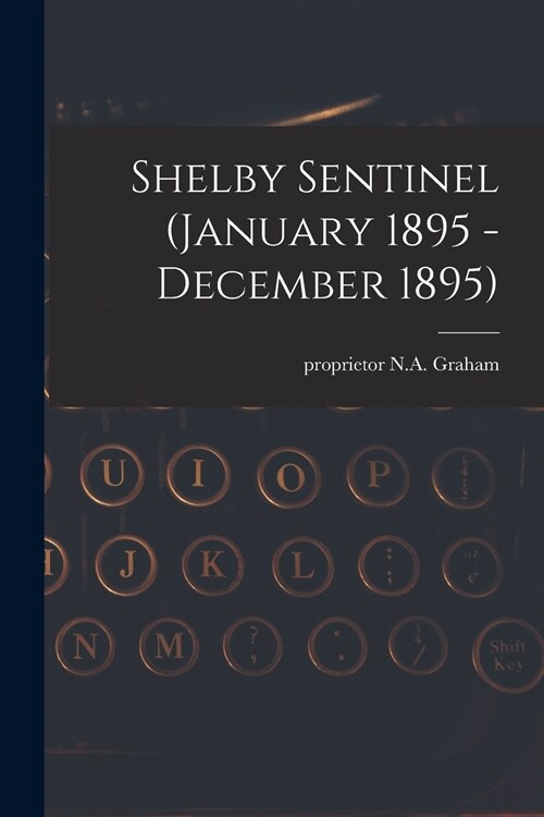 Shelby Sentinel (January 1895 - December 1895) (Paperback)