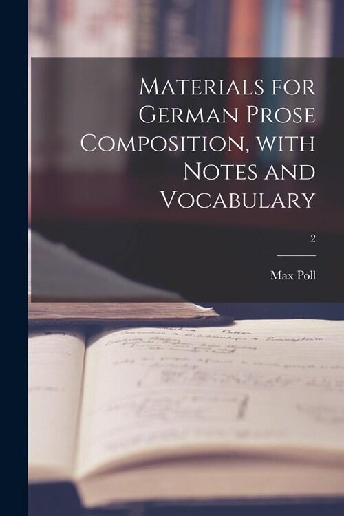 Materials for German Prose Composition, With Notes and Vocabulary; 2 (Paperback)