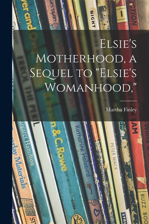 Elsies Motherhood, a Sequel to Elsies Womanhood, (Paperback)