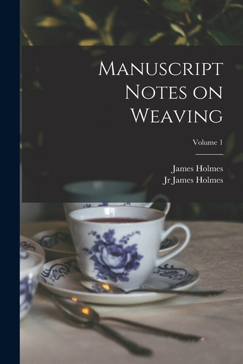 Manuscript Notes on Weaving; Volume 1 (Paperback)