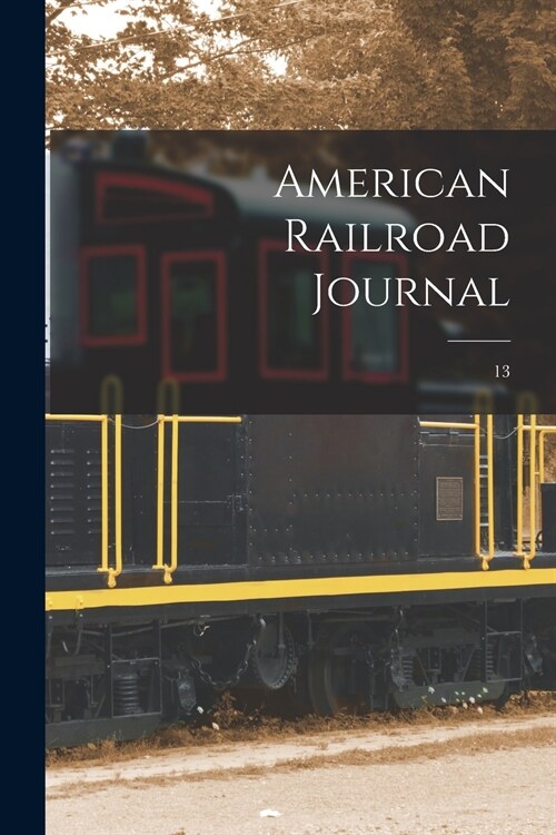 American Railroad Journal [microform]; 13 (Paperback)