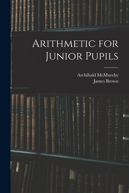 Arithmetic for Junior Pupils (Paperback)