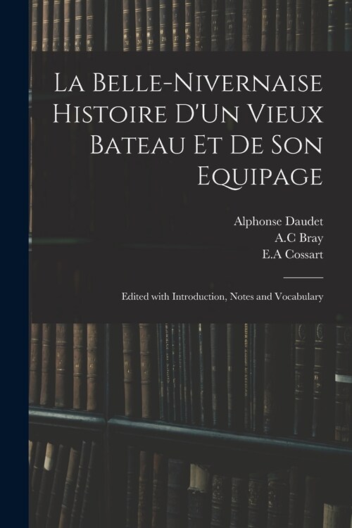La Belle-Nivernaise Histoire DUn Vieux Bateau Et De Son Equipage; Edited With Introduction, Notes and Vocabulary (Paperback)