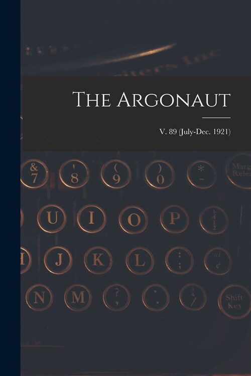 The Argonaut; v. 89 (July-Dec. 1921) (Paperback)