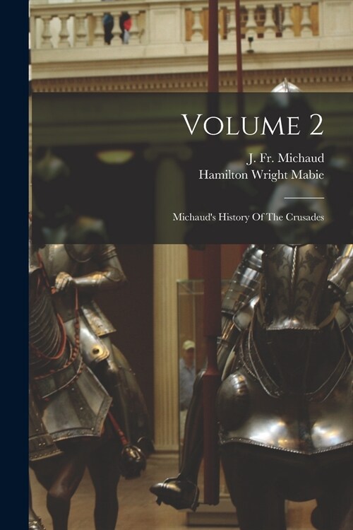 Volume 2: Michauds History Of The Crusades (Paperback)