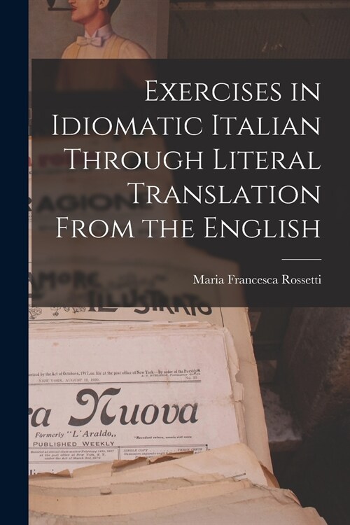 Exercises in Idiomatic Italian Through Literal Translation From the English (Paperback)