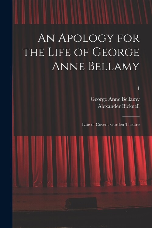 An Apology for the Life of George Anne Bellamy: Late of Covent-Garden Theatre; 1 (Paperback)