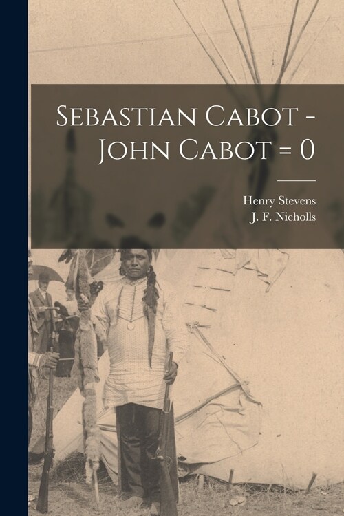 Sebastian Cabot -John Cabot = 0 [microform] (Paperback)