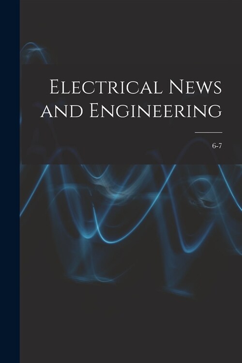 Electrical News and Engineering; 6-7 (Paperback)
