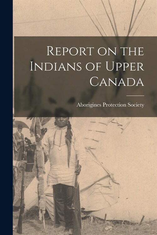 Report on the Indians of Upper Canada [microform] (Paperback)