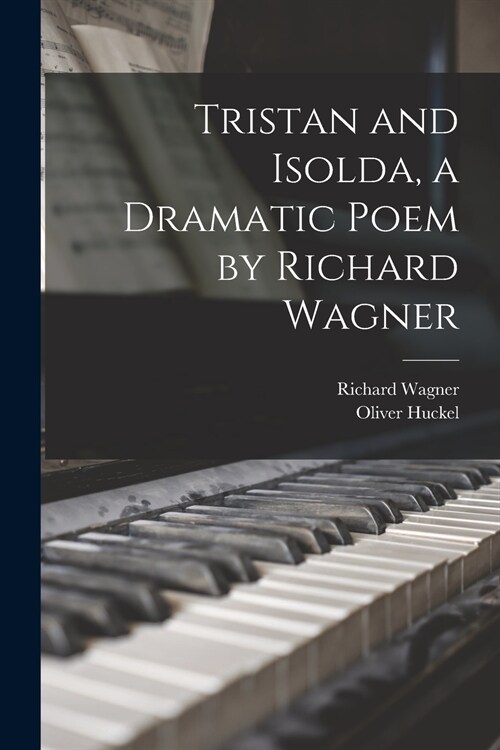 Tristan and Isolda, a Dramatic Poem by Richard Wagner (Paperback)