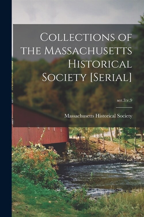 Collections of the Massachusetts Historical Society [serial]; ser.3: v.9 (Paperback)