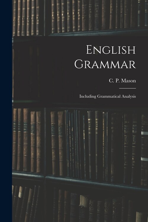 English Grammar: Including Grammatical Analysis (Paperback)