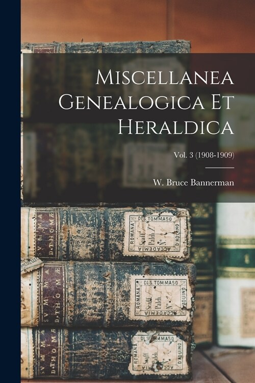 Miscellanea Genealogica Et Heraldica; Vol. 3 (1908-1909) (Paperback)