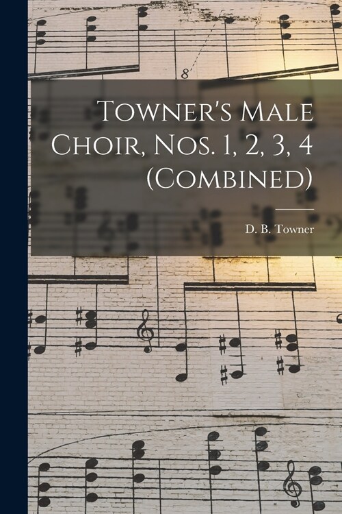 Towners Male Choir, Nos. 1, 2, 3, 4 (combined) (Paperback)