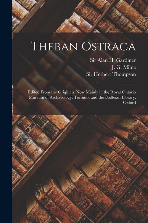 Theban Ostraca [microform]: Edited From the Originals, Now Mainly in the Royal Ontario Museum of Archaeology, Toronto, and the Bodleian Library, O (Paperback)