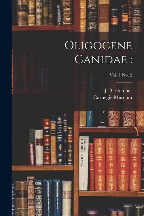 Oligocene Canidae: ; vol. 1 no. 2 (Paperback)