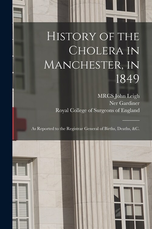 History of the Cholera in Manchester, in 1849: as Reported to the Registrar General of Births, Deaths, &c. (Paperback)