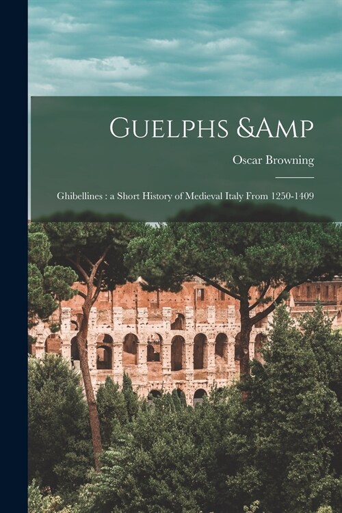 Guelphs & Ghibellines: a Short History of Medieval Italy From 1250-1409 (Paperback)