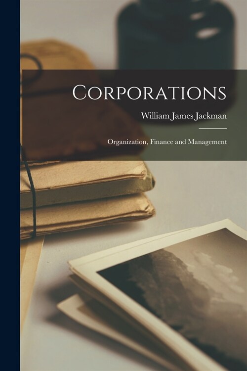 Corporations: Organization, Finance and Management (Paperback)