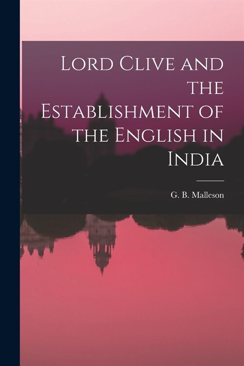 Lord Clive and the Establishment of the English in India (Paperback)