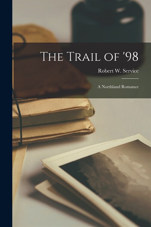 The Trail of 98 [microform]: a Northland Romance (Paperback)