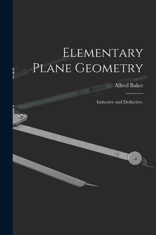 Elementary Plane Geometry: Inductive and Deductive. (Paperback)