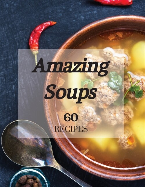 Amazing Soups 60 Recipes (Paperback)