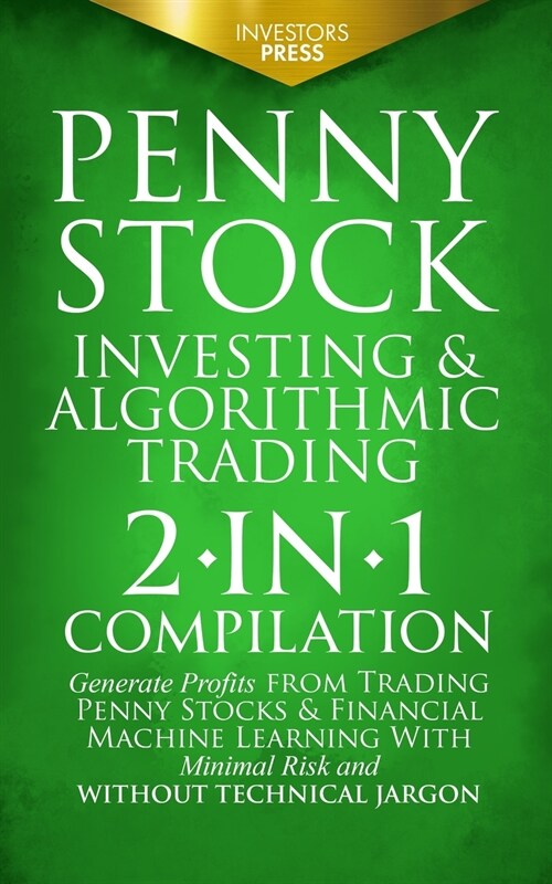 Penny Stock Investing & Algorithmic Trading: 2-in-1 Compilation Generate Profits from Trading Penny Stocks & Financial Machine Learning With Minimal R (Paperback)