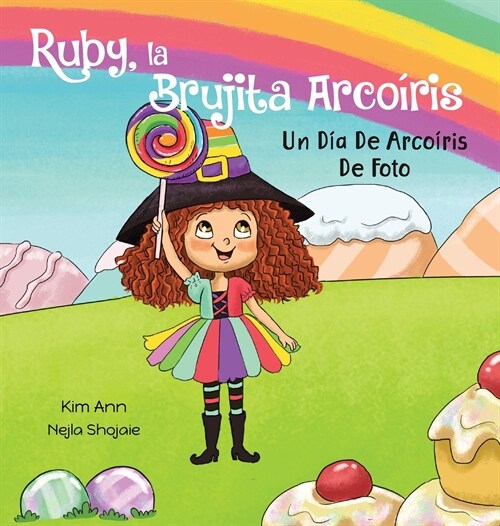 Ruby, la Brujita Arco?is Un D? De Arco?is De Foto: Ruby the Rainbow Witch A Picture Perfect Rainbow Day (Spanish Edition) (Hardcover)