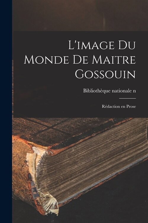 Limage Du Monde De Maitre Gossouin: R?action En Prose (Paperback)