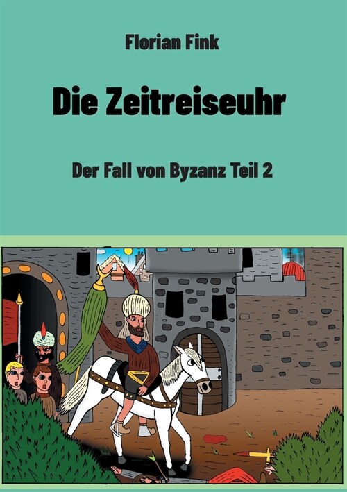 Die Zeitreiseuhr: Der Fall von Byzanz Teil 2 (Paperback)