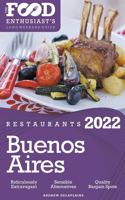 2022 Buenos Aires Restaurants - The Food Enthusiasts Long Weekend Guide (Paperback)
