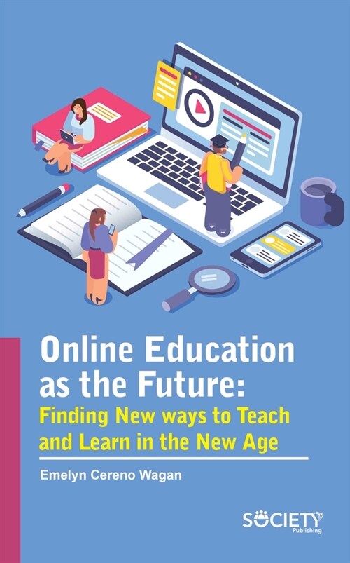 Online Education as the Future: Finding New Ways to Teach and Learn in the New Age (Hardcover)