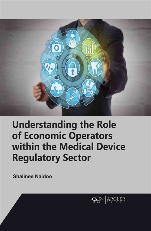 Understanding the Role of Economic Operators Within the Medical Device Regulatory Sector (Hardcover)