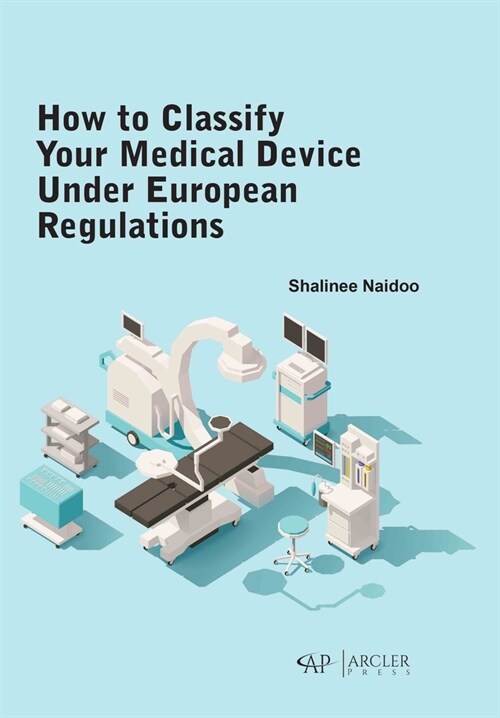 How to Classify Your Medical Device Under European Regulations (Hardcover)