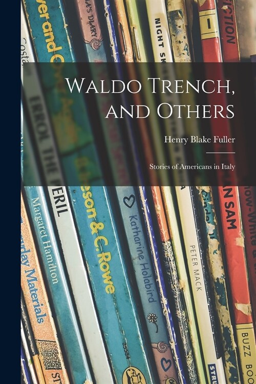 Waldo Trench, and Others: Stories of Americans in Italy (Paperback)