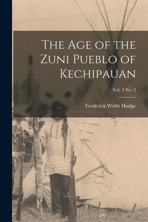 The Age of the Zuni Pueblo of Kechipauan; vol. 3 no. 2 (Paperback)