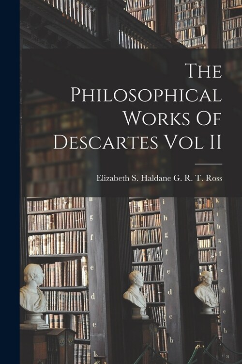 The Philosophical Works Of Descartes Vol II (Paperback)