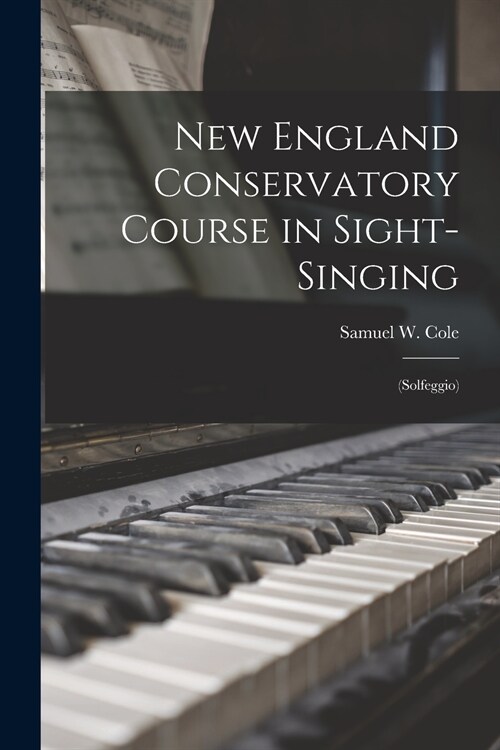 New England Conservatory Course in Sight-singing: (Solfeggio) (Paperback)